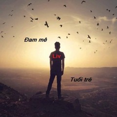 Đam Mê Và Tuổi Trẻ