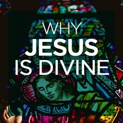 Why Jesus is divine