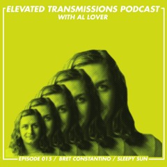 Elevated Transmissions Podcast  015 - Bret Constantino / Sleepy Sun