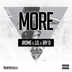 Jrome X J.O. X Jay D. - More (Prod. By DJ Timos)