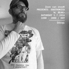 Zoon van snooK presents: Oddtronica #23 w/special guest: Beak>