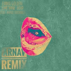 Emma Golden - Something good (feat. Annie Schindel)(Arnav Remix)