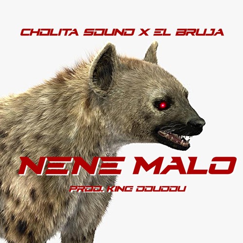 CHOLITA SOUND x EL BRUJA - NENE MALO (PROD. KING DOUDOU)