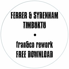 FREE DOWNLOAD: Ferrer & Sydenham - Timbuktu (fran&co rework)