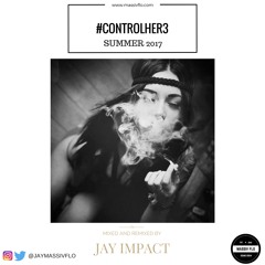 #CONTROLHER Vol.3  #MassivFlo Jay Impact @JayMassivFlo #Summer17 Slow Wine Mix