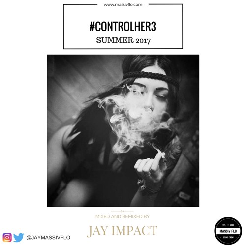 #CONTROLHER Vol.3  #MassivFlo Jay Impact @JayMassivFlo #Summer17 Slow Wine Mix