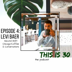 This Is 30 Episode 4: Levi Baer