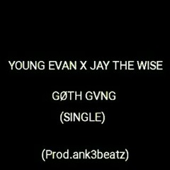 YOUNG EVAN X JAY THE WISE-GOTH GANG (Prod.ank3beatz)