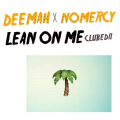 DEEMAH X NO MERCY - LEAN ON ME (CLUB EDIT)