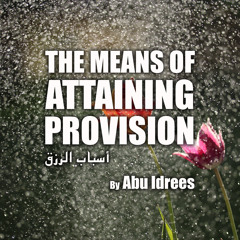 The Means Of Attaining Provision By Abu Idrees