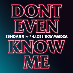IshDARR & M-Phazes - Don't Even Know Me ft. Tkay Maidza