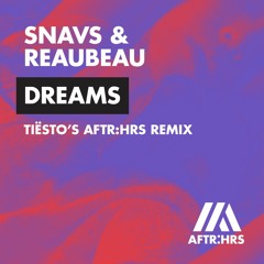 Snavs & Reaubeau - Dreams (Tiësto's AFTR:HRS Remix)