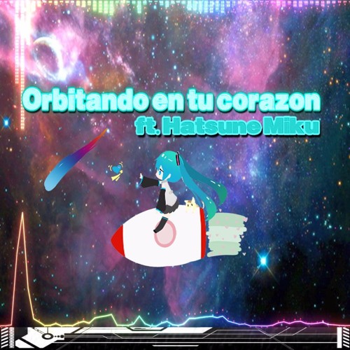 Orbitando En Tu Corazón ft. Hatsune Miku