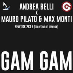 Andrea Belli X Mauro Pilato & Max Monti - Gam Gam 2017 (Stereomode Radio Rework)