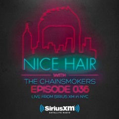 Nice Hair with The Chainsmokers 036 ft. Luca Lush