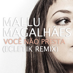 Mallu Magalhães - Você Não Presta (ECLETIK remix)