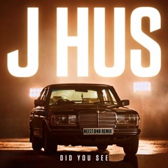 J HUS - DID YOU SEE - HEIST DNB REMIX