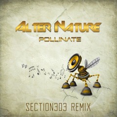 Alter Nature - Pollinate (Section303 Remix) [FREE DOWNLOAD]