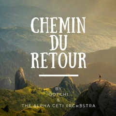 Chemin du retour: RE-WORKED [Gotchi & THE ∆LpHΛ CεTI ◊RCHESTRΛ collaboration]