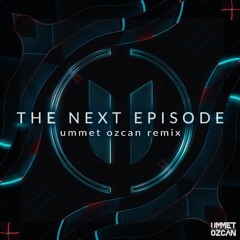 The Next Episode - Ummet Ozcan Remix (FREE DOWNLOAD)