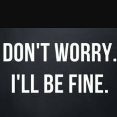 "I'll be fine"