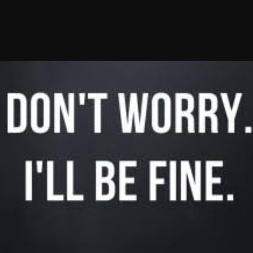 "I'll be fine"