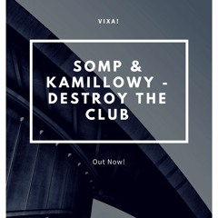 Kamillowy & somp - Destroy The Club (Out Now!)