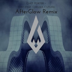 Chet Porter - Stay ft. Chelsea Cutler (AfterGlow Remix)