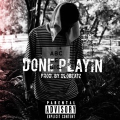 Done Playin [prod. by DLobeatz]