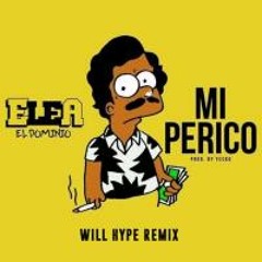 ELE A EL DOMINIO - MI PERICO (WILL HYPE REMIX)