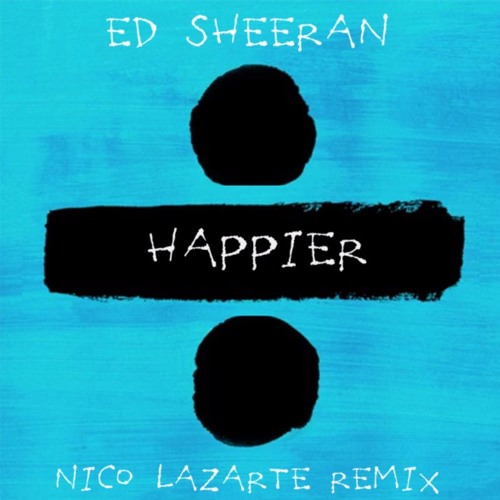 Stream Ed Sheeran - Happier (Jose Audisio Cover) (Nico Lazarte Remix) by  Lanii | Listen online for free on SoundCloud
