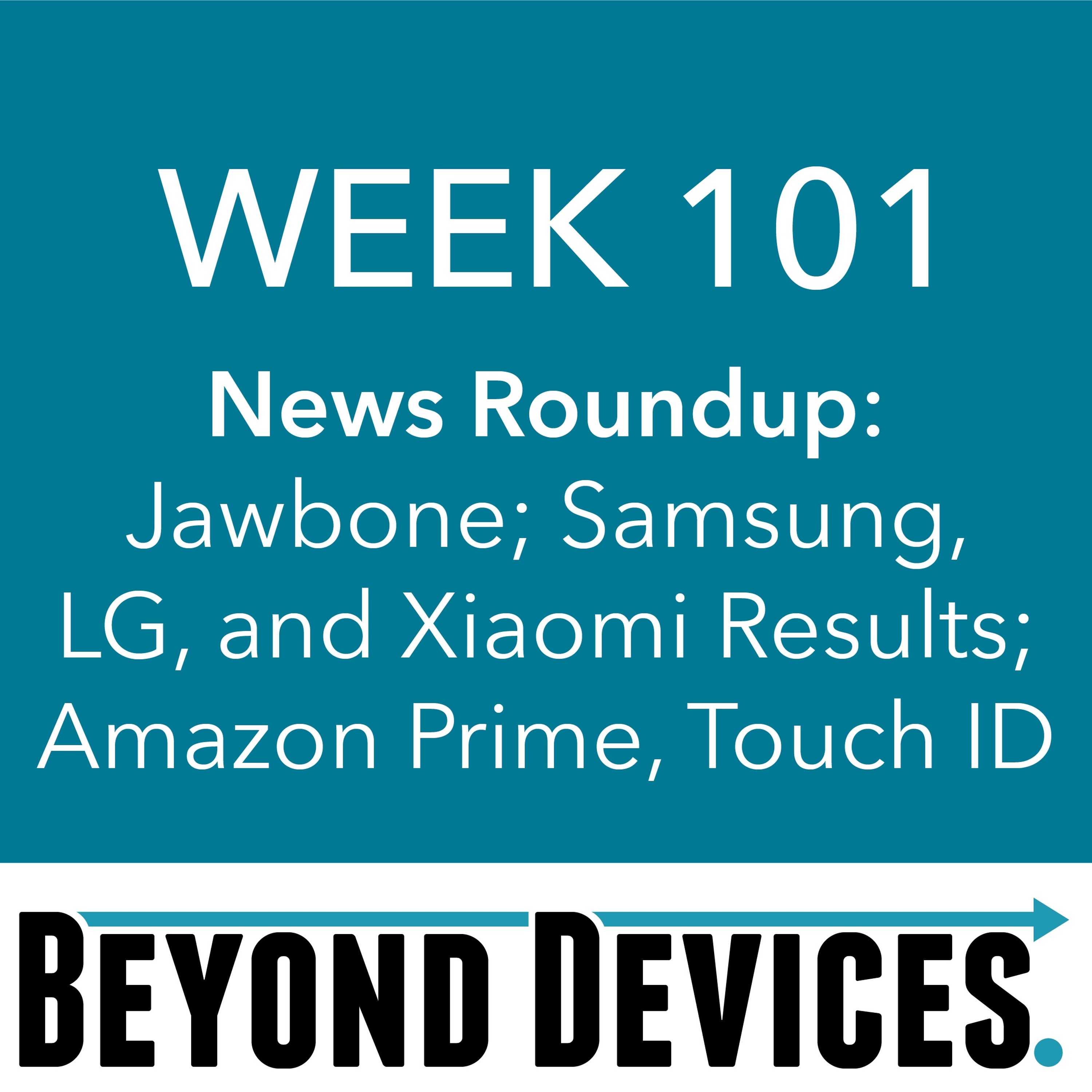 Week 101 – NR – Jawbone, Preliminary Samsung, LG, Xiaomi Results, Amazon Prime Subs, IPhone Touch ID episode artwork