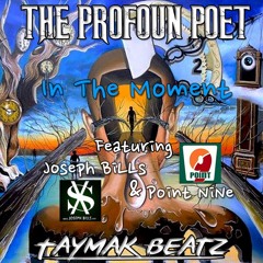 THE PROFOUN POET - IN THE MOMENT - FEAT. JOSEPH BILLS & POINT NINE