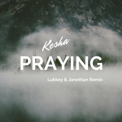 Kesha - Praying (Lukkas & Janethan Remix)