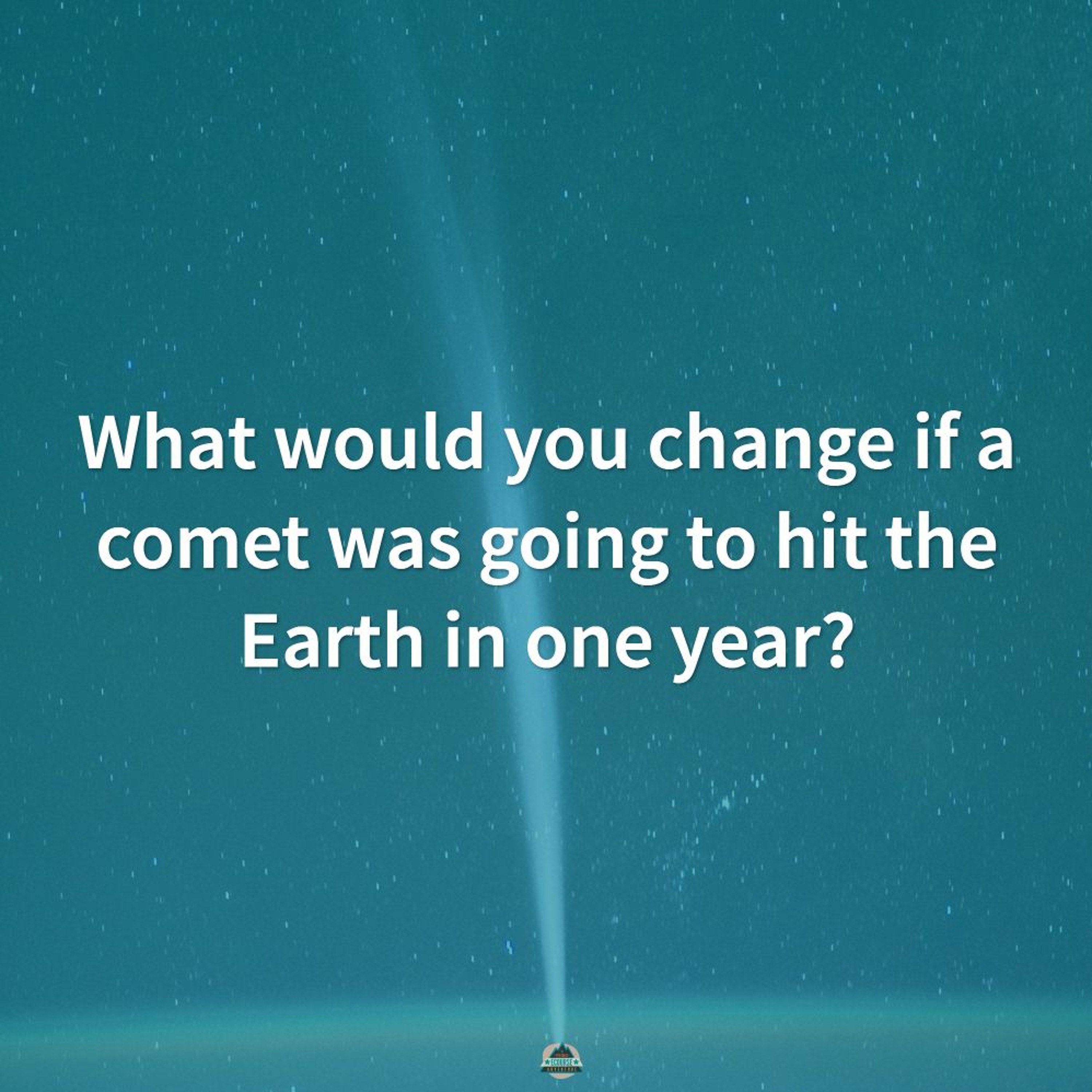 What would you change if a comet was going to hit the Earth in one year? episode artwork