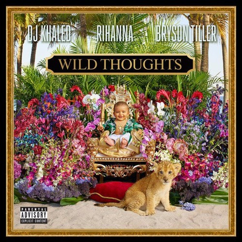 Wild Thoughts- DJ Khalid Rihanna & Bryson Tiller