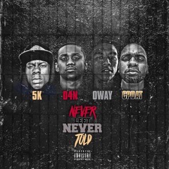 Never Left, Never Told Ft 5K, CPDat, & OWay