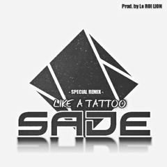 SADE - Like A Tattoo [ Prod by. Le ROI LION ] Special Remix 320 Kbps.mp3