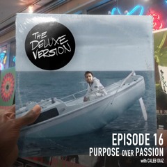 Ep. 16 - Purpose Over Passion (Feat. Caleb Diaz)