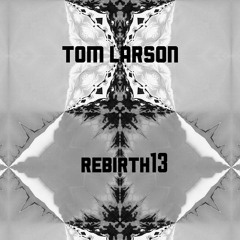 Rebirth 13 - Tom Larson (DE)