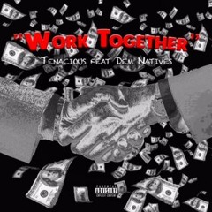 Tenacious- Work Together Ft Dem Natives