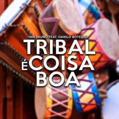 Yan Bruno Feat. Danilo Botelho - Tribal É Coisa Boa (Original Mix) OUT NOW!