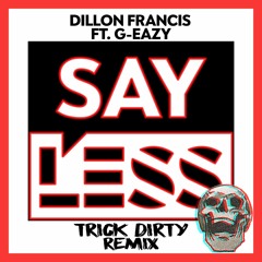 Dillon Francis - Say Less Ft G-Eazy (Trick Dirty Remix)