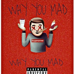 "Why You Mad??" x LiL I