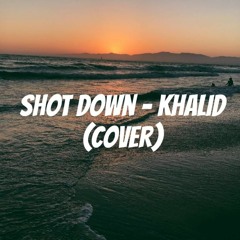 Shot Down - Khalid (Cover)