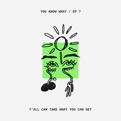 Episode 7: Y’all Can Take What You Can Get (with Eli)