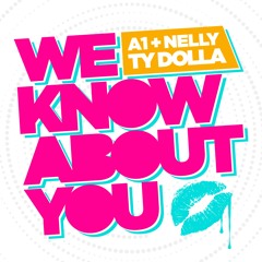 "We Know About You" Feat. Nelly & Ty Dolla $ign