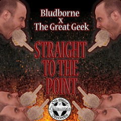 The Great Geek X Bludborne - Straight To The Point