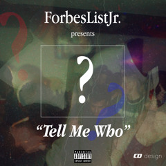 tell me who 👤 (prod. forbes list jr)