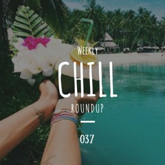 Weekly Chill roundup ● 037